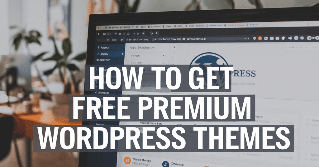 How to Get Free Premium WordPress Themes