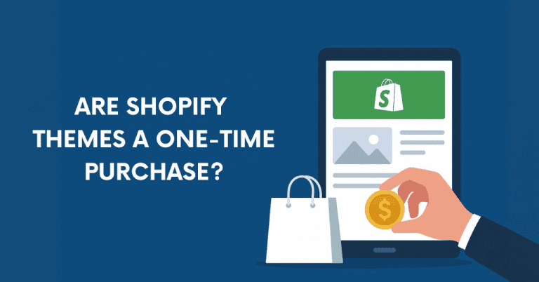 Are Shopify Themes a One-Time Purchase Only?